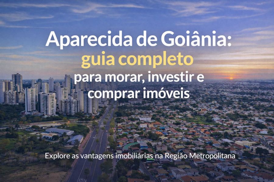 Aparecida de Goiânia: guia completo para morar, investir e comprar imóveis