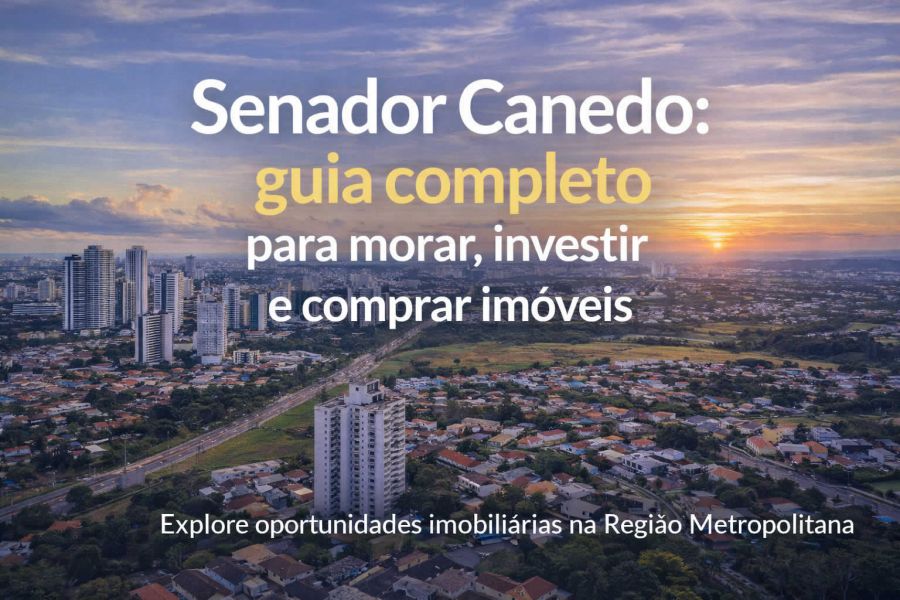 Senador Canedo: guia completo para morar, investir e comprar imóveis