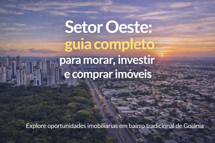 Setor Oeste: guia completo para morar, investir e comprar imóveis